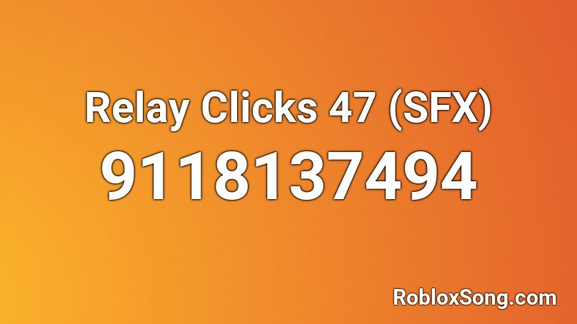 Relay Clicks 47 (SFX) Roblox ID