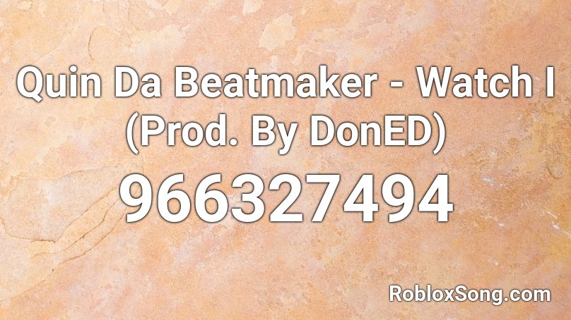 Quin Da Beatmaker - Watch I (Prod. By DonED) Roblox ID