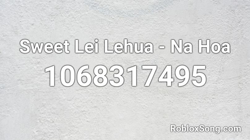 Sweet Lei Lehua - Na Hoa Roblox ID