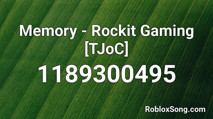 Memory - Rockit Gaming [TJoC] Roblox ID