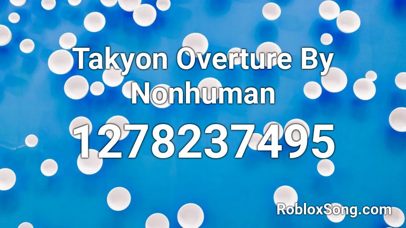 Takyon Overture By Nonhuman Roblox Id Roblox Music Codes - cdot huncho roblox code