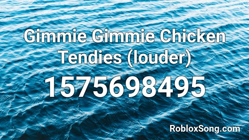 Gimmie Gimmie Chicken Tendies (louder) Roblox ID