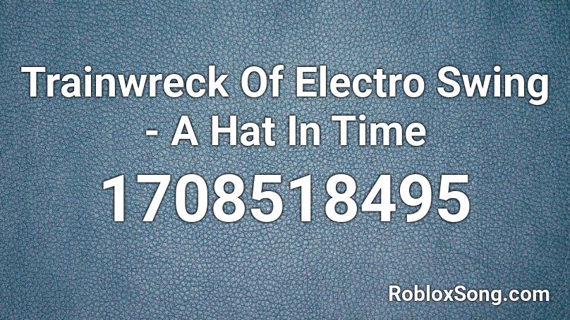 Trainwreck Of Electro Swing - A Hat In Time Roblox ID