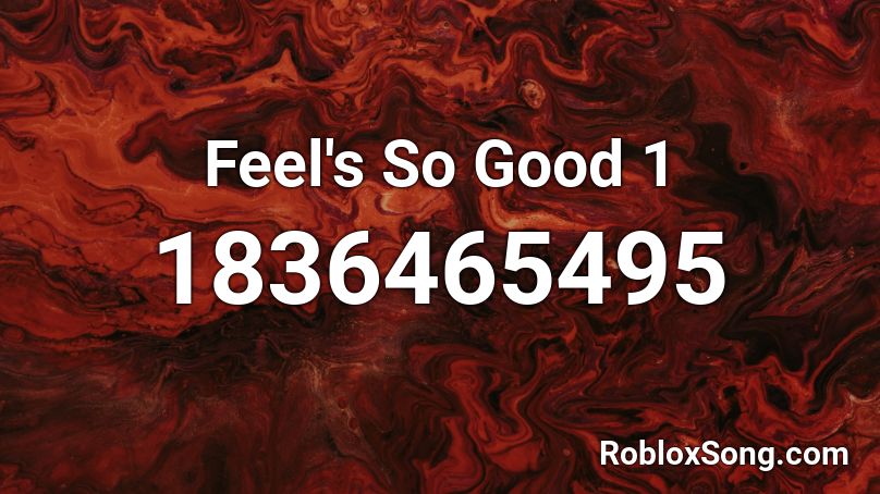 Feel's So Good 1 Roblox ID