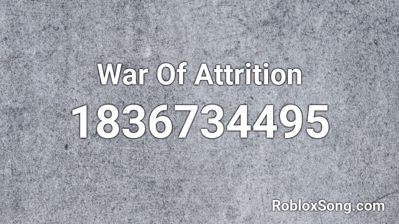 War Of Attrition Roblox ID