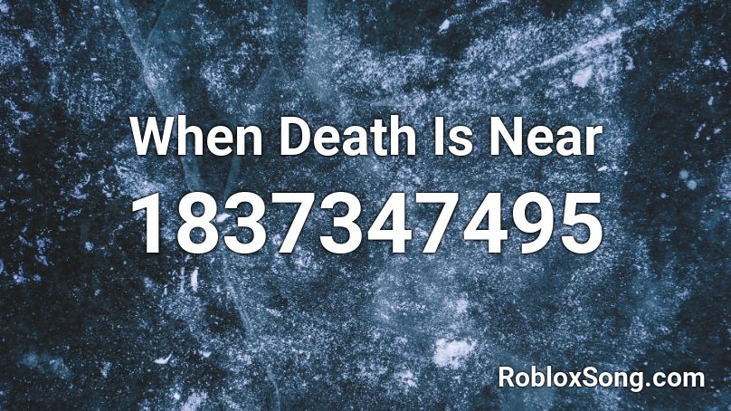When Death Is Near Roblox ID
