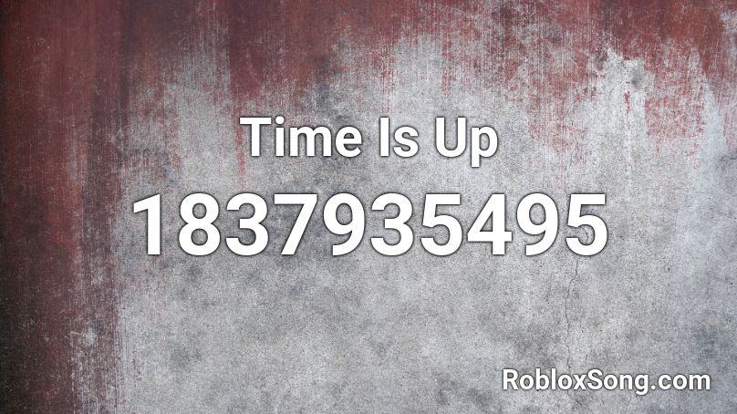 Time Is Up Roblox ID