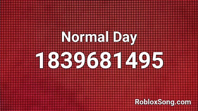 Normal Day Roblox Id Roblox Music Codes - roblox normal day