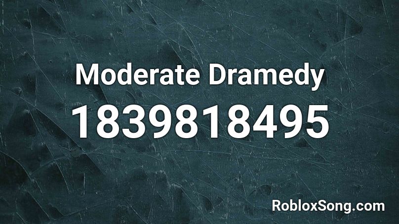 Moderate Dramedy Roblox ID