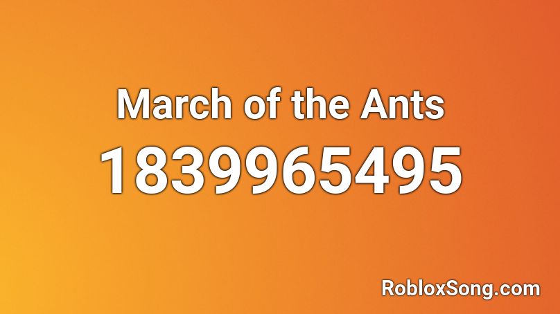 March of the Ants Roblox ID