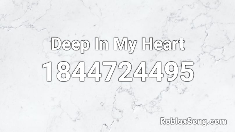 Deep In My Heart Roblox ID