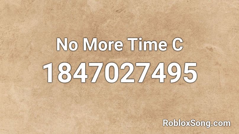 No More Time  C Roblox ID