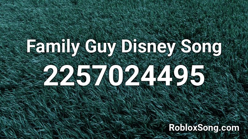 Family Guy Disney Song Roblox ID