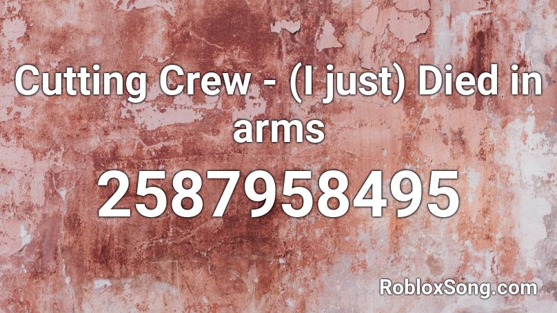 Cutting Crew - (I just) Died in arms Roblox ID