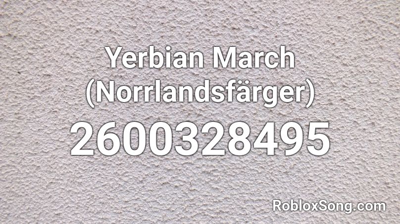Yerbian March (Norrlandsfärger) Roblox ID
