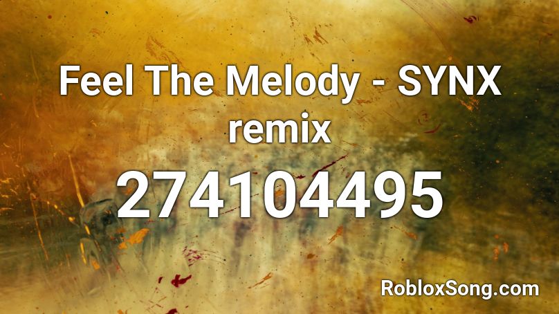 Feel The Melody - SYNX remix Roblox ID