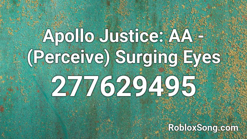 Apollo Justice AA Perceive Surging Eyes Roblox ID Roblox Music Codes 277629495 
