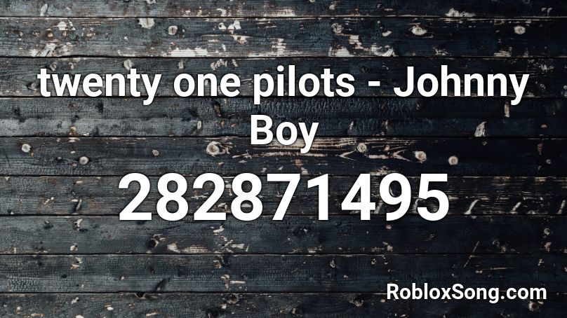 twenty one pilots - Johnny Boy Roblox ID