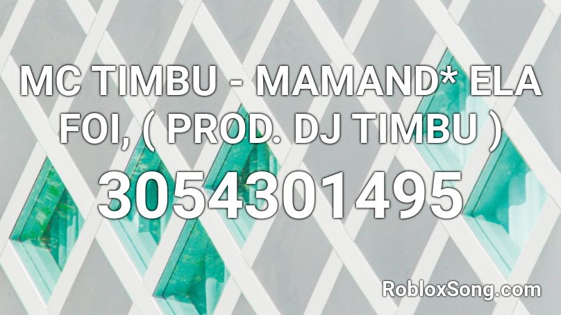 MC TIMBU - MAMAND* ELA FOI, ( PROD. DJ TIMBU ) Roblox ID