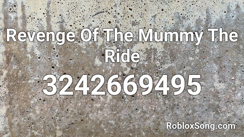 Revenge Of The Mummy The Ride Roblox ID