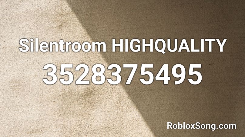 Silentroom HIGHQUALITY Roblox ID
