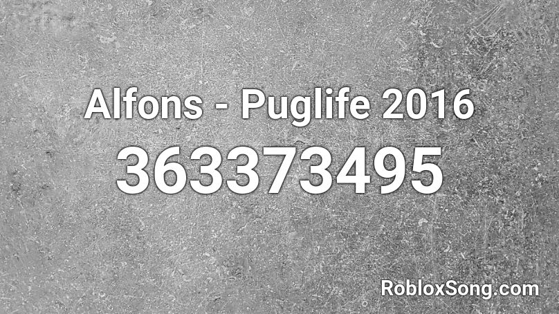 Alfons - Puglife 2016 Roblox ID