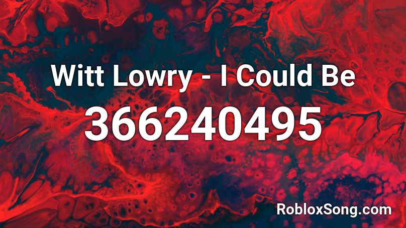 Witt Lowry - I Could Be Roblox ID
