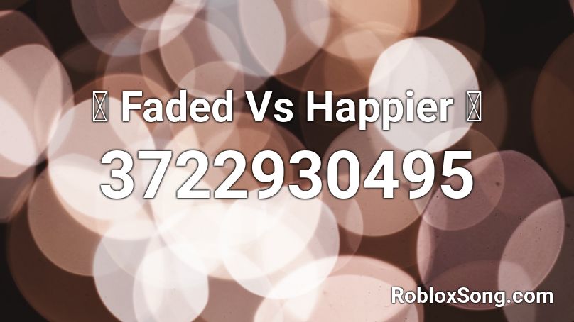 🔥 Faded Vs Happier 🔥 Roblox ID