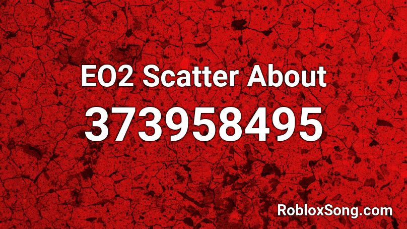 EO2 Scatter About Roblox ID