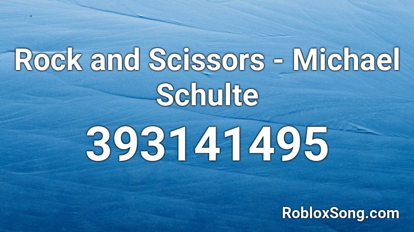 Rock and Scissors - Michael Schulte Roblox ID