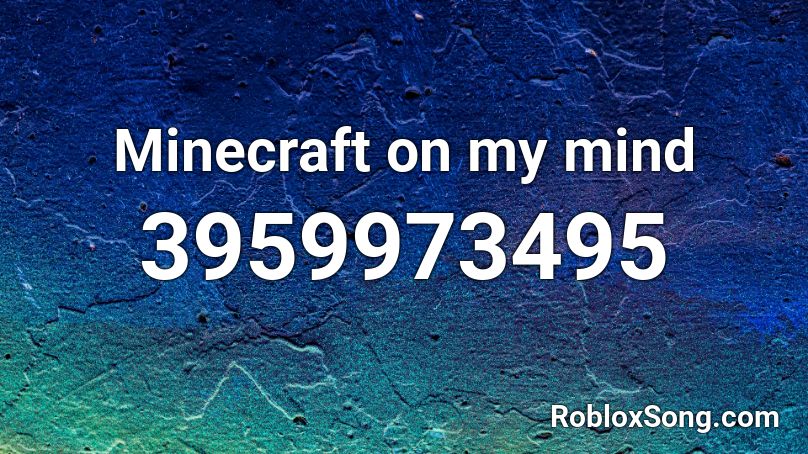 Minecraft on my mind Roblox ID