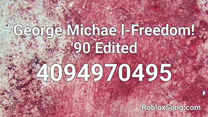 George Michae l-Freedom! '90 Edited Roblox ID