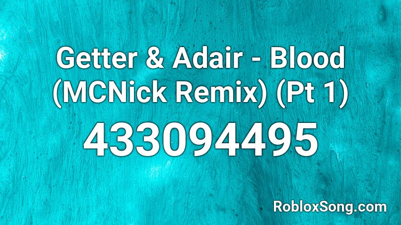 Getter & Adair - Blood (MCNick Remix) (Pt 1) Roblox ID
