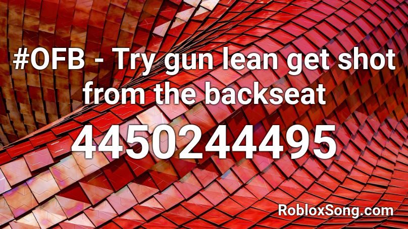 #OFB - Try gun lean get shot from the backseat Roblox ID