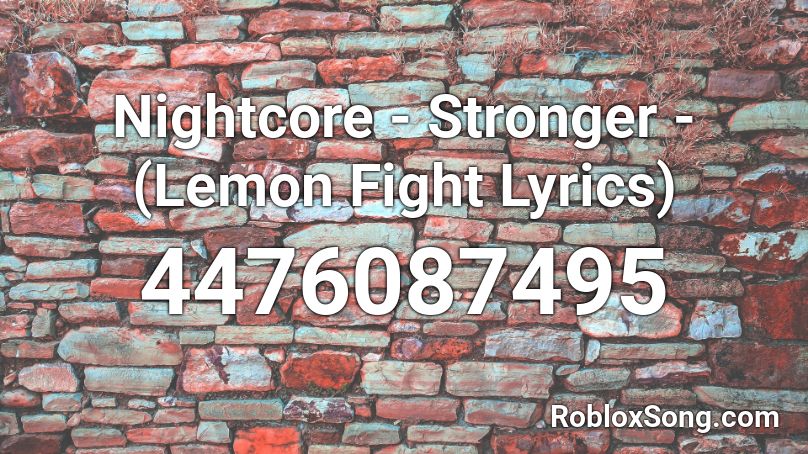 Nightcore - Stronger - (Lemon Fight Lyrics) Roblox ID