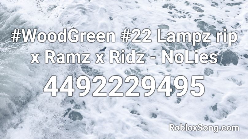 #WoodGreen #22 Lampz rip x Ramz x Ridz - NoLies Roblox ID