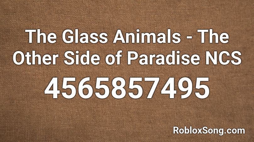 The Glass Animals The Other Side Of Paradise Ncs Roblox Id Roblox Music Codes - paradise roblox id code