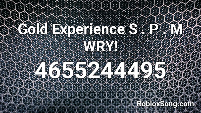 Gold Experience S . P . M WRY! Roblox ID