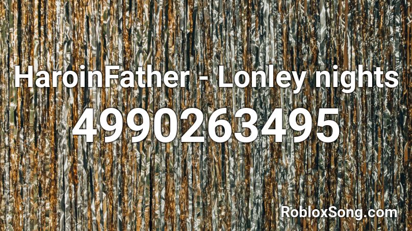 Haroinfather Lonley Nights Roblox Id Roblox Music Codes - carmelldansen roblox id loud