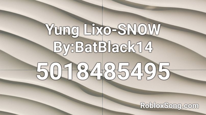 Yung Lixo-SNOW By:BatBlack14 Roblox ID