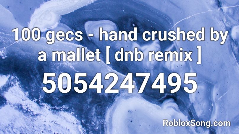 100 gecs - hand crushed by a mallet [ dnb remix ] Roblox ID