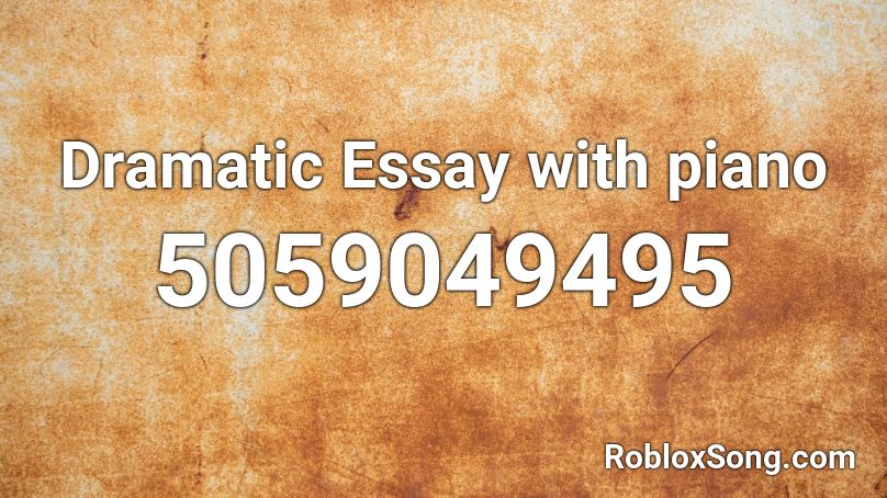 Dramatic Essay with piano Roblox ID