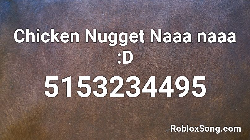 Chicken Nugget Naaa naaa :D Roblox ID