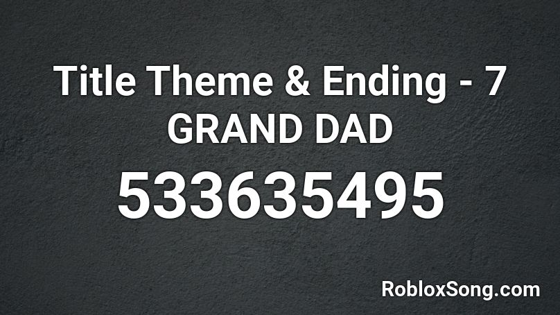 Title Theme & Ending - 7 GRAND DAD Roblox ID