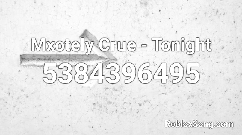 Mxotely Crue - Tonight Roblox ID