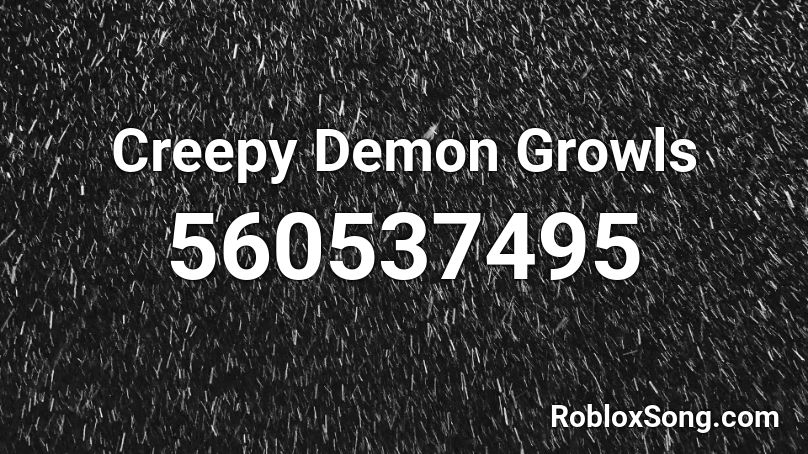 Creepy Demon Growls Roblox ID