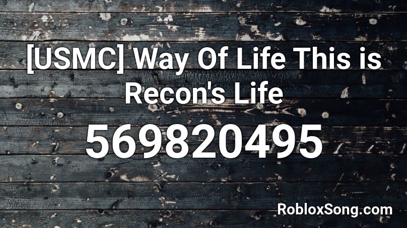 [USMC] Way Of Life This is Recon's Life Roblox ID