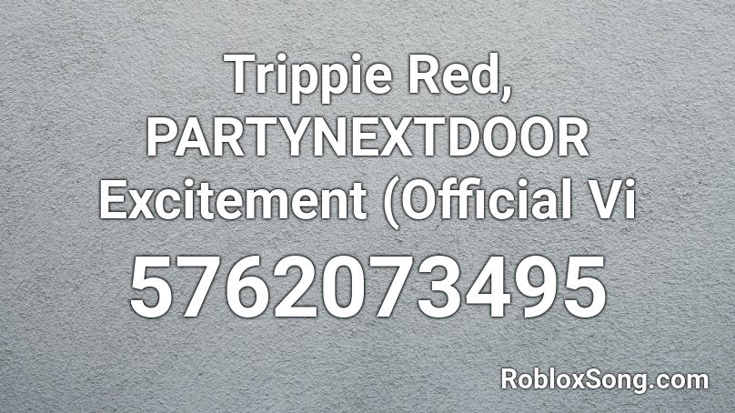 Trippie Red, PARTYNEXTDOOR Excitement (Official Vi Roblox ID - Roblox ...