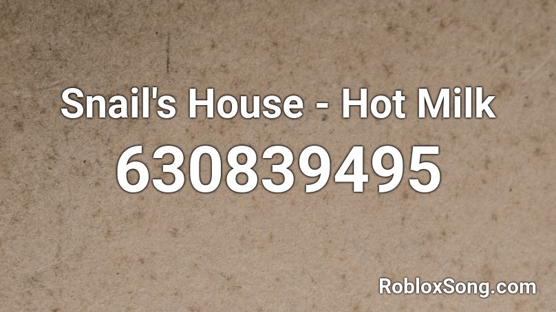 Snail S House Hot Milk Roblox Id Roblox Music Codes - snail's house hot milk roblox rhythm track