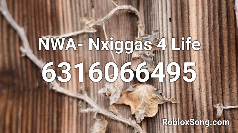 NWA- Nxiggas 4 Life Roblox ID